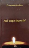 Sub Aripa Ingerului - Poezii Crestine, Pr. Leonida Gavrilescu, Editura Panfilius, 2007, 244 pagini