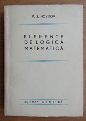 Elemente de logica matematica / P.S. Novikov foto