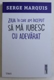 ZIUA IN CARE AM INCEPUT SA MA IUBESC CU ADEVARAT de SERGE MARQUIS , 2020