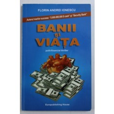 BANII SI VIATA - polit- financial thriller de FLORIN ANDREI IONESCU , 2007