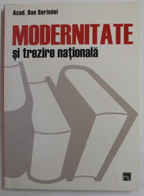 MODERNITATE SI TREZIRE NATIONALA de ACAD. DAN BERINDEI , 2003 foto