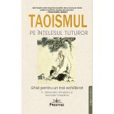 Taoismul pe intelesul tuturor. Ghid pentru un trai echilibrat - C Alexander Simpkins, Prestige