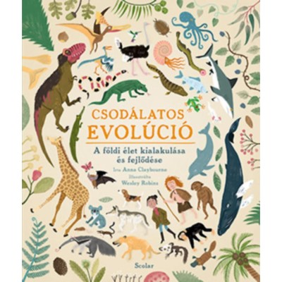 Csod&amp;aacute;latos evol&amp;uacute;ci&amp;oacute; - A f&amp;ouml;ldi &amp;eacute;let kialakul&amp;aacute;sa &amp;eacute;s fejlőd&amp;eacute;se - Anna Claybourne foto
