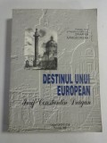 Cumpara ieftin DESTINUL UNUI EUROPEAN - Iosif Constantin DRAGAN