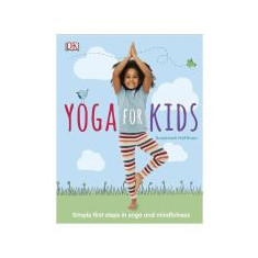 Yoga for Kids: Simple first steps in yoga and mindfulness