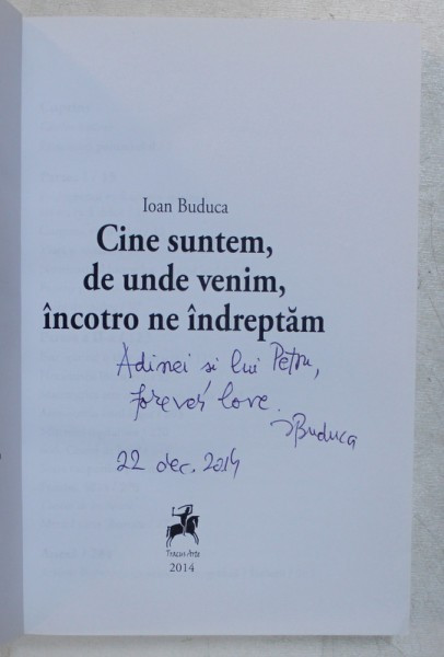 CINE SUNTEM , DE UNDE VENIM , INCOTRO MERGEM de IOAN BUDUCA , 2014  *DEDICATIE | arhiva Okazii.ro