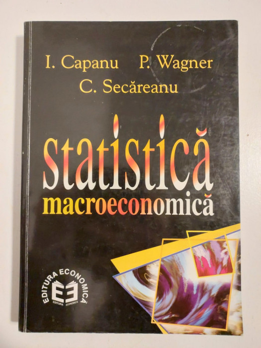 Statistica macroeconomica - Ion Capanu, Pavel Wagner, Constantin Secăreanu