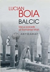 Balcic. Micul paradis al Romaniei Mari - 2014 - Lucian Boia (AQ21)