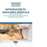 Introducere in simularea medicala. Tehnologii, scenarii si protocoale pentru educatia clinica aplicata. Editia a 2-a revizuita si adaugita - Leonard A