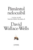 Cumpara ieftin Păm&acirc;ntul nelocuibil - Paperback brosat - David Wallace-Wells - Litera