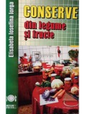 Elisabeta Iosefina Iorga - Conserve din legume si fructe (Editia: 2010)
