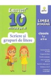 Exersez 10 minute pe zi. Scriere si grupuri de litere - Clasele 1-2