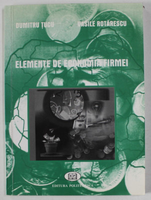 ELEMENTE DE ECONOMIA FIRMEI de DUMITRU TUCU si VASILE ROTARESCU , 2002 foto