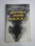 ADEVARUL DESPRE HOLOCAUST - Jean BLUM