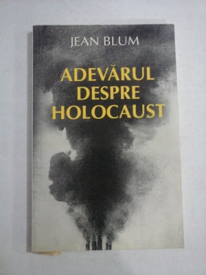 ADEVARUL DESPRE HOLOCAUST - Jean BLUM foto