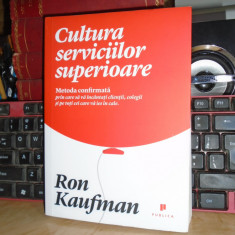 RON KAUFMAN - CULTURA SERVICIILOR SUPERIOARE , PUBLICA , 2013 *