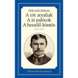A t&oacute;t atyafiak, A j&oacute; pal&oacute;cok, A besz&eacute;lő k&ouml;nt&ouml;s - &Eacute;letresz&oacute;l&oacute; olvasm&aacute;nyok - Miksz&aacute;th K&aacute;lm&aacute;n