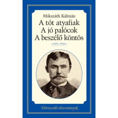 A t&amp;oacute;t atyafiak, A j&amp;oacute; pal&amp;oacute;cok, A besz&amp;eacute;lő k&amp;ouml;nt&amp;ouml;s - &amp;Eacute;letresz&amp;oacute;l&amp;oacute; olvasm&amp;aacute;nyok - Miksz&amp;aacute;th K&amp;aacute;lm&amp;aacute;n foto