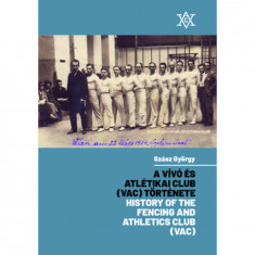 A Vívó és Atlétikai Club (VAC) története - History of the Fencing and Athletics Club (VAC) - Szász György
