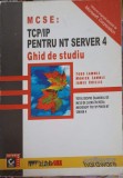 MCSE: TCP/IP PENTRU NT SERVER 4. GHID DE STUDIU-TODD LAMMLE, MONICA LAMMLE, JAMES CHELLIS-254771