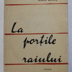 LA PORTILE RAIULUI - POEM de MARIA BANUS , 1957 , DEDICATIE*