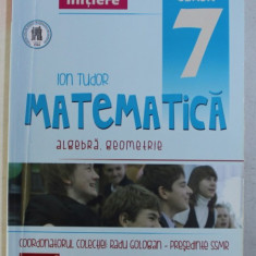 MATEMATICA , ALGEBRA , GEOMETRIE , CLASA A VII -A , PARTEA I de ION TUDOR , 2013