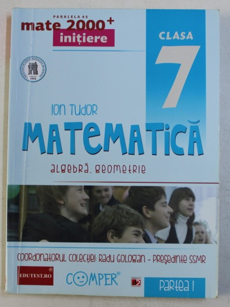 MATEMATICA , ALGEBRA , GEOMETRIE , CLASA A VII -A , PARTEA I de ION TUDOR , 2013