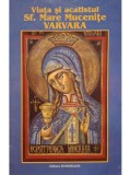 Varlam Coroian - Viata si acatistul Sf. Mare Mucenite Varvara (Editia: 1995)