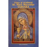 Varlam Coroian - Viata si acatistul Sf. Mare Mucenite Varvara (Editia: 1995)
