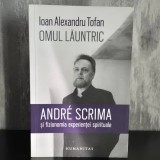 Ioan Alexandru Tofan - Omul lăuntric. Andr&eacute; Scrima și fizionomia experienței spirituale | Andr&eacute; Scrima, experiență spirituală, filosofia religiei