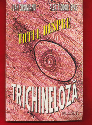 Dr. Ioan Cironeanu, &amp;quot;Totul despre trichineloza&amp;quot; 2002 foto