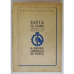 DAREA DE SEAMA A UNIUNII CAMERELOR DE MUNCA , IANUARIE 1938 - DECEMBRIE 1939 , APARUTA 1939, BOGAT ILUSTRATA