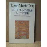 De l&#039;univers a l&#039;etre Reflexions sur l&#039;evolution Jean-Marie Pelt