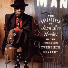 Boogie Man: The Adventures of John Lee Hooker in the American Twentieth Century