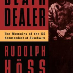 Death Dealer: The Memoirs of the SS Kommandant at Auschwitz