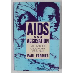 AIDS AND ACCUSATION , HAITI AND THE GEOGRAPHY OF BLAME by PAUL FARMER , 1992