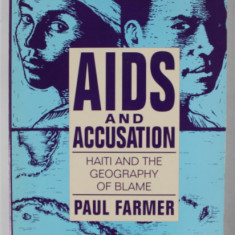 AIDS AND ACCUSATION , HAITI AND THE GEOGRAPHY OF BLAME by PAUL FARMER , 1992