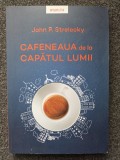 CAFENEAUA DE LA CAPATUL LUMII - John Strelecky