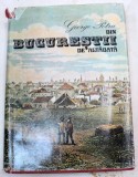 DIN BUCURESTII DE ALTADATA-GEORGE POTRA BUCURESTI 1981 *LIPSA SUPRACOPERTA