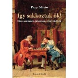 &Iacute;gy sakkoztak ők! - H&iacute;res emberek, j&aacute;tszm&aacute;k, szenved&eacute;lyek - Papp M&aacute;ri&oacute;