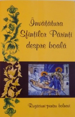 INVATATURA SFINTILOR PARINTI DESPRE BOALA, RUGACIUNI PENTRU BOLNAVI, 2003 foto