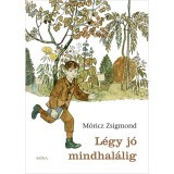 L&eacute;gy j&oacute; mindhal&aacute;lig - M&oacute;ricz Zsigmond