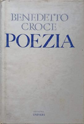 POEZIA. INTRODUCERE IN CRITICA SI ISTORIA POEZIEI SI LITERATURII-BENEDETTO CROCE foto