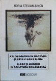 Kalokagathia In Filozofia Si Arta Clasica Elena - Horia Stelian Juncu , O238