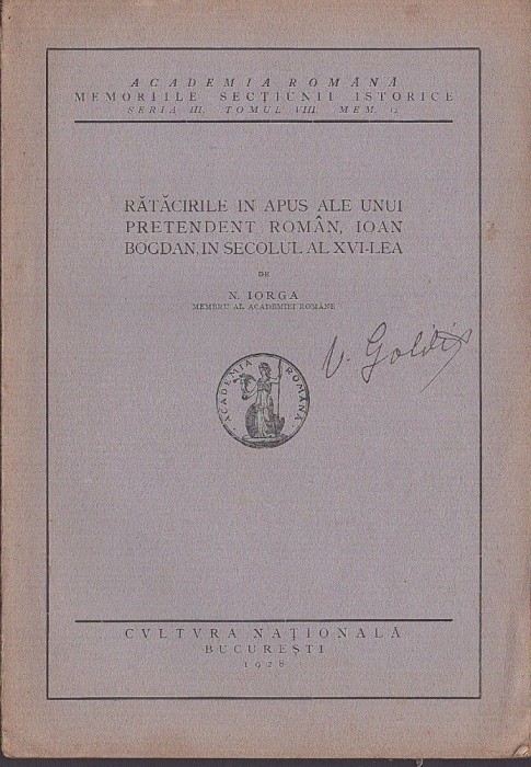 1255SPN Rătăcirile &icirc;n Apus ale unui pretendent rom&acirc;n, Ioan Bogdan, &icirc;n secolul al XVI-lea de Nicolae Iorga, 1928 semnătura olografă Vasile Goldiș