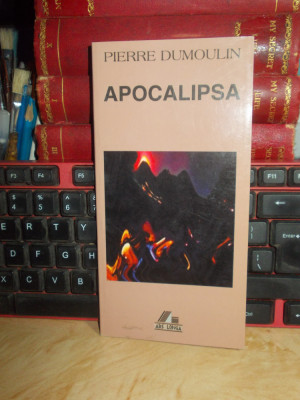 PIERRE DUMOULIN - APOCALIPSA ( COMENTARIU ) , 2003 * foto