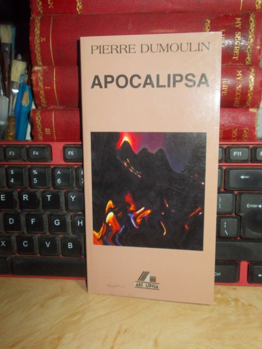 PIERRE DUMOULIN - APOCALIPSA ( COMENTARIU ) , 2003 *