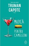 Muzica pentru cameleoni - Truman Capote - Editura Art