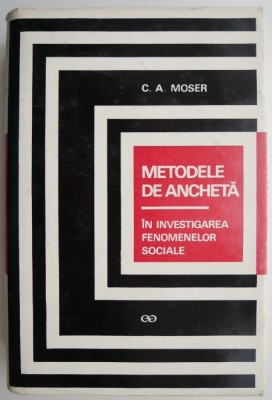 Metodele de ancheta in investigarea fenomenelor sociale &amp;ndash; C. A. Moser foto