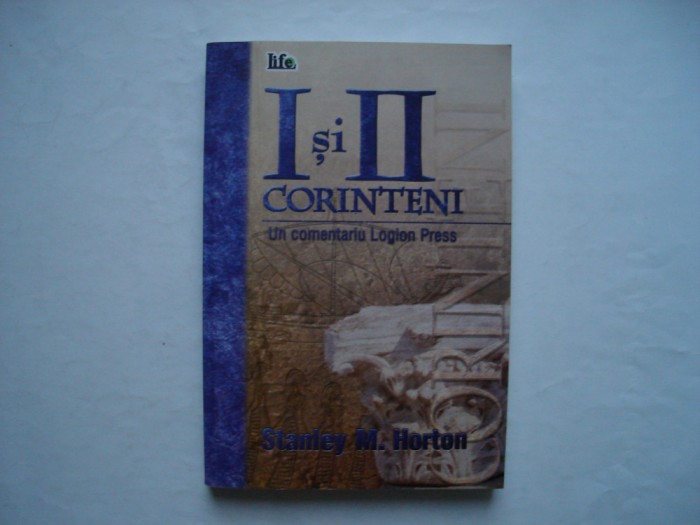 I si II Corinteni. Un comentariu Logion Press - Stanley M. Horton